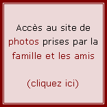 Zone de Texte: Accs au site de photos prises par la famille et les amis(cliquez ici)